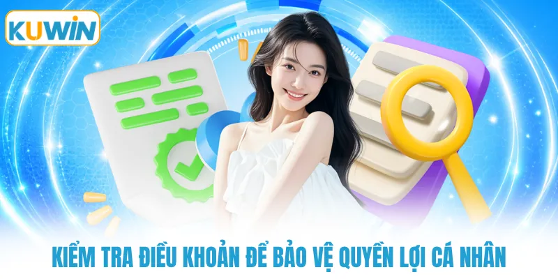 kiem tra dieu khoan de bao ve quyen loi ca nhan Kiểm tra điều khoản để bảo vệ quyền lợi cá nhân