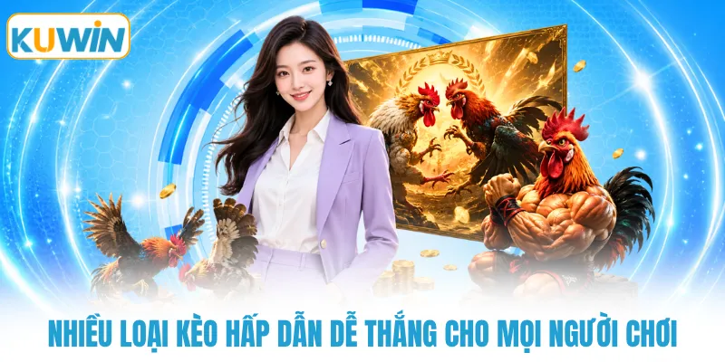 nhieu loai keo hap dan de thang cho moi nguoi choi Nhiều loại kèo hấp dẫn dễ thắng cho mọi người chơi